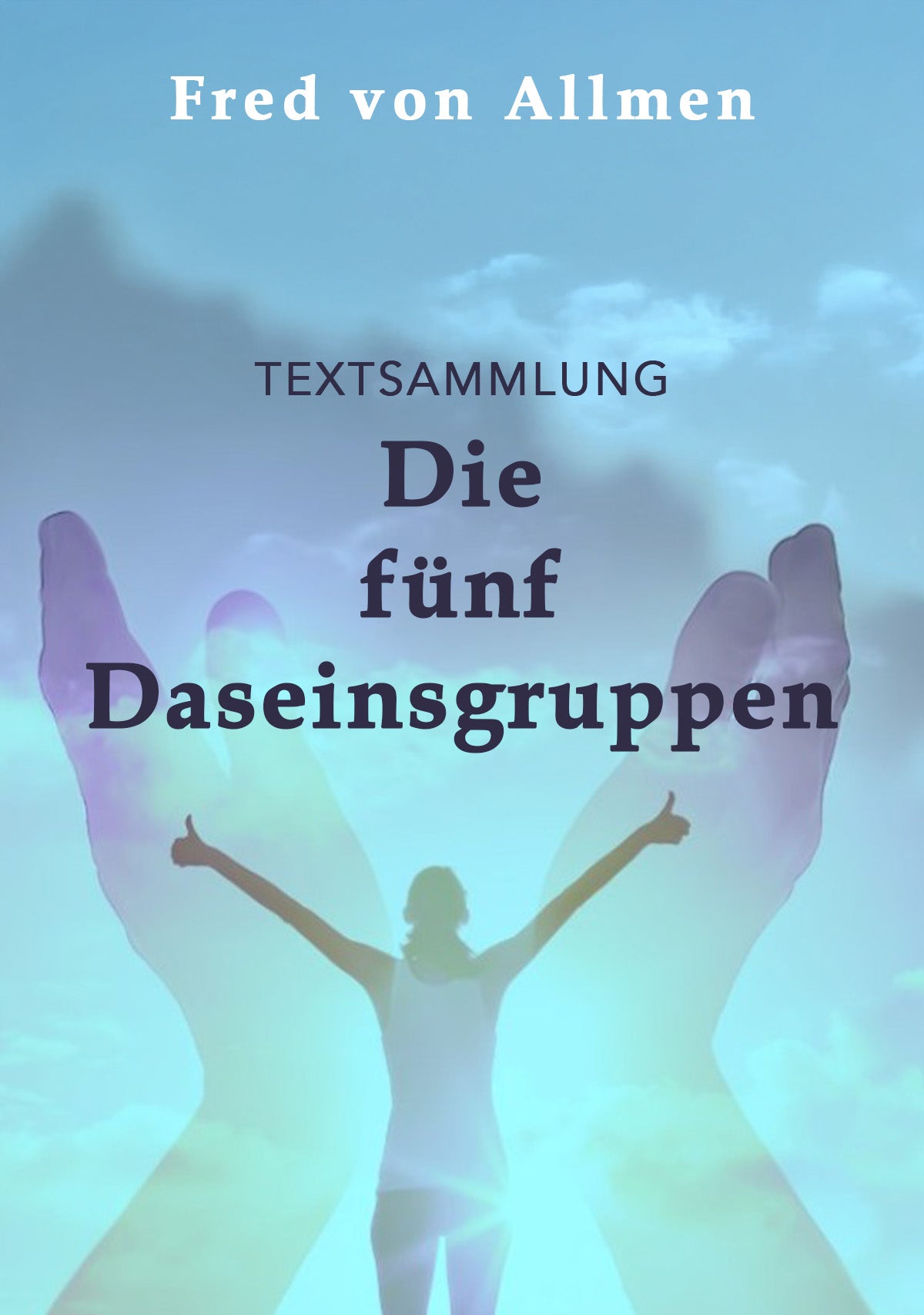 Die fünf Daseinsgruppen (Textsammlung)