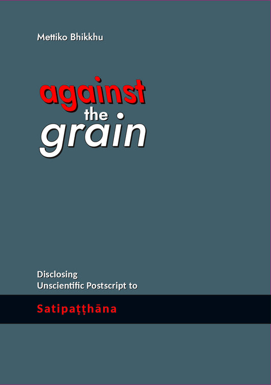 against the grain – Disclosing Unscientific Postscript to Satipaṭṭhāna